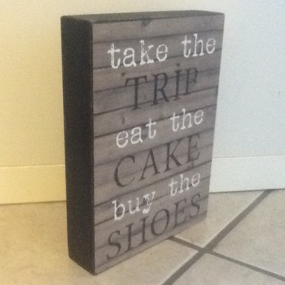 5x7 "Take the Trip, Eat the Cake..." Sign